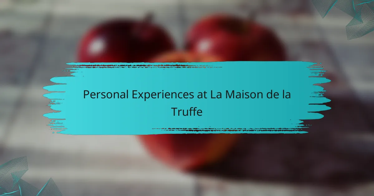 Personal Experiences at La Maison de la Truffe