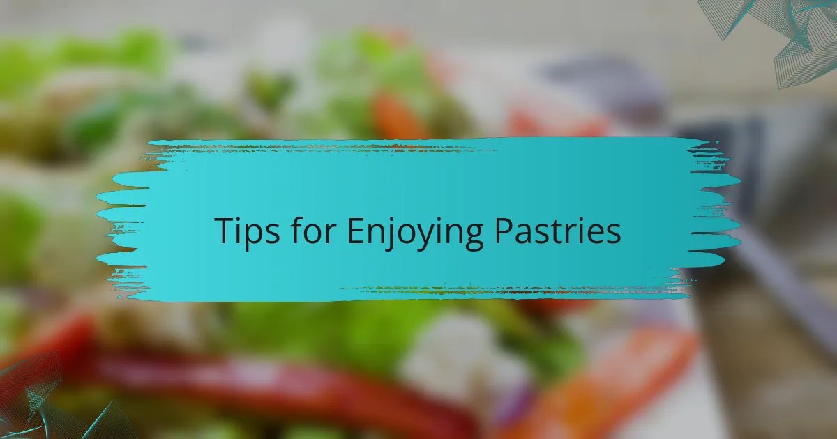 Tips for Enjoying Pastries