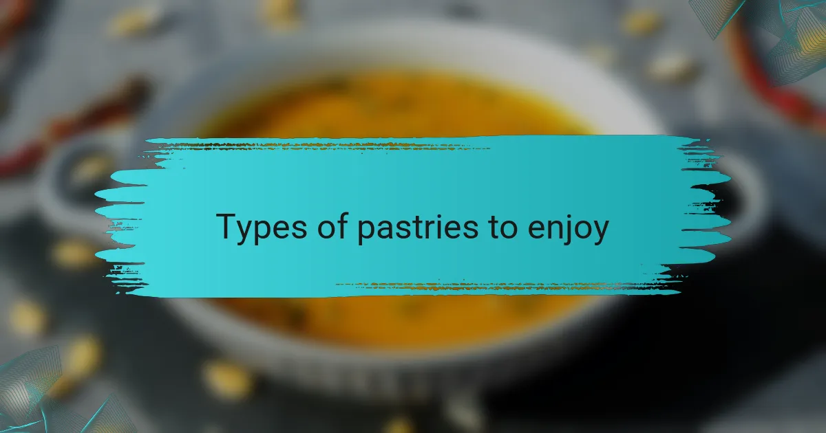 Types of pastries to enjoy